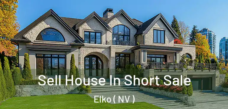  Sell House In Short Sale Elko ( NV )