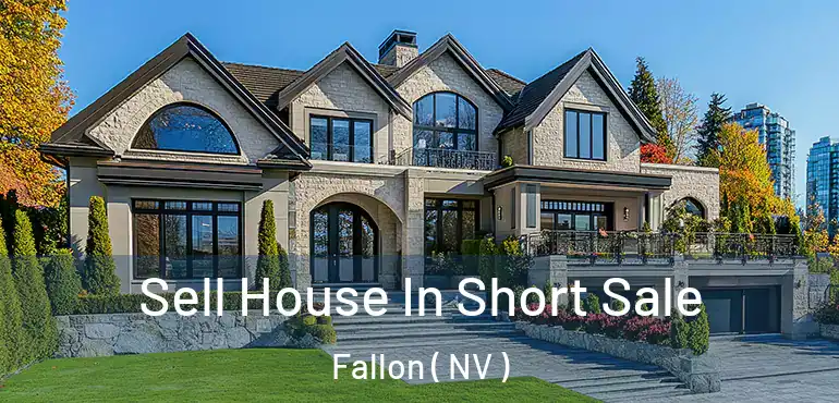  Sell House In Short Sale Fallon ( NV )