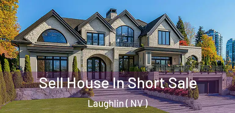  Sell House In Short Sale Laughlin ( NV )