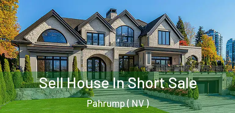  Sell House In Short Sale Pahrump ( NV )