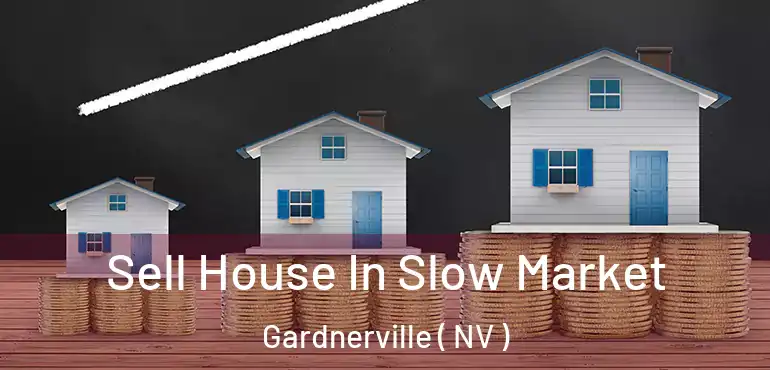  Sell House In Slow Market Gardnerville ( NV )