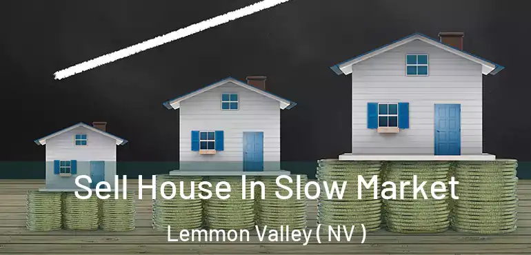  Sell House In Slow Market Lemmon Valley ( NV )