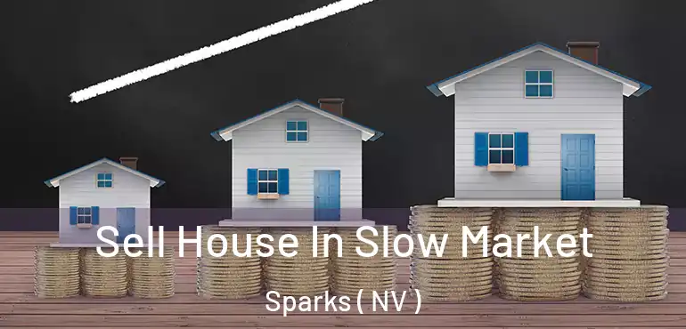  Sell House In Slow Market Sparks ( NV )