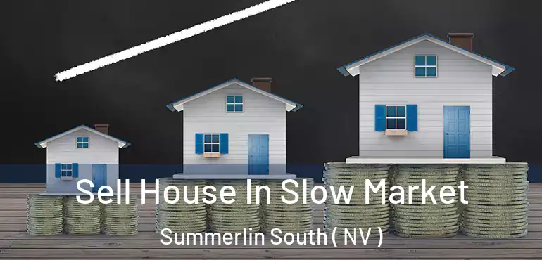  Sell House In Slow Market Summerlin South ( NV )