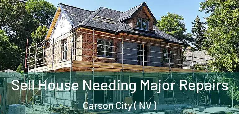  Sell House Needing Major Repairs Carson City ( NV )