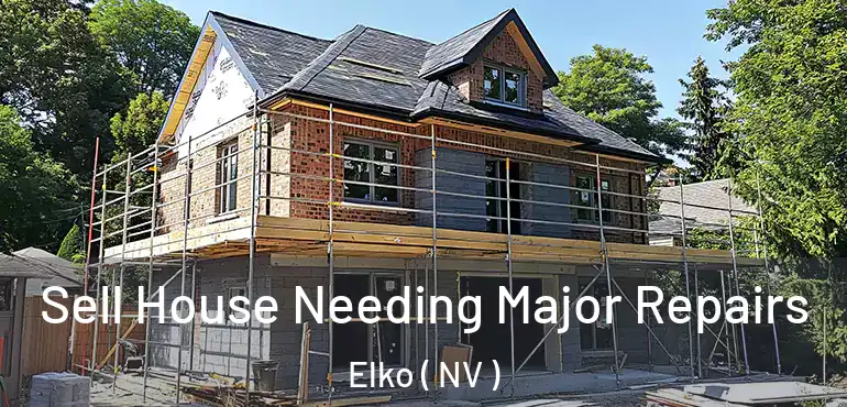  Sell House Needing Major Repairs Elko ( NV )