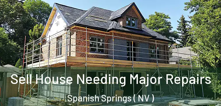  Sell House Needing Major Repairs Spanish Springs ( NV )