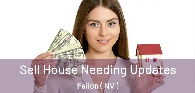  Sell House Needing Updates Fallon ( NV )