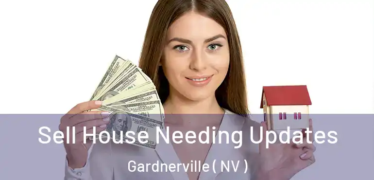  Sell House Needing Updates Gardnerville ( NV )