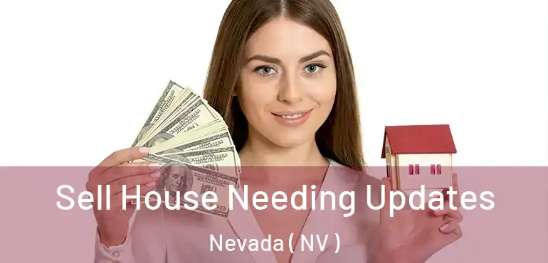  Sell House Needing Updates Nevada ( NV )