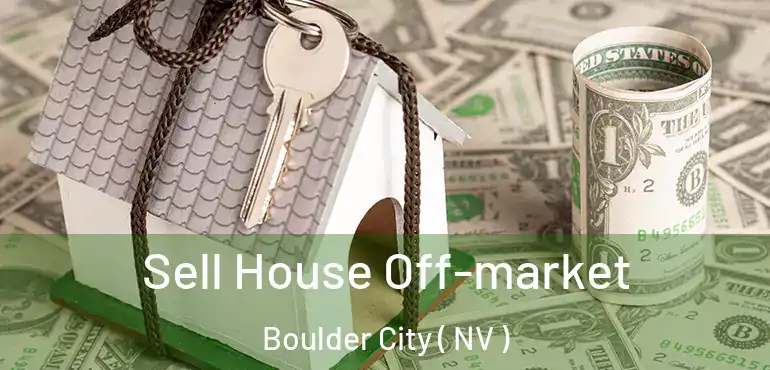  Sell House Off-market Boulder City ( NV )