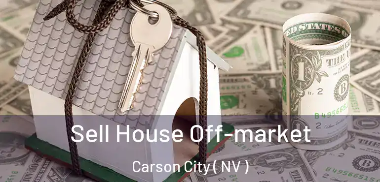  Sell House Off-market Carson City ( NV )