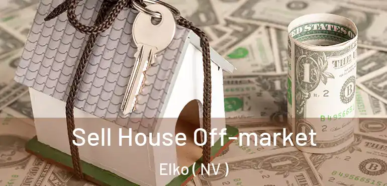 Sell House Off-market Elko ( NV )