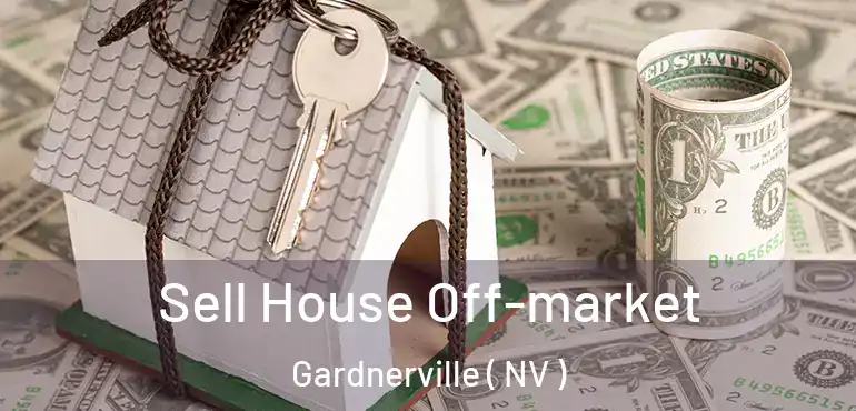  Sell House Off-market Gardnerville ( NV )