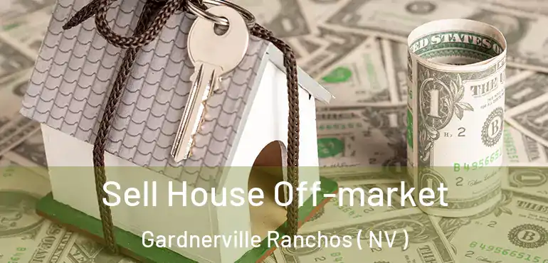  Sell House Off-market Gardnerville Ranchos ( NV )