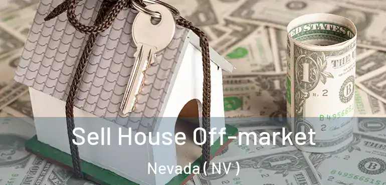  Sell House Off-market Nevada ( NV )