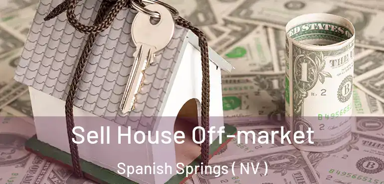  Sell House Off-market Spanish Springs ( NV )