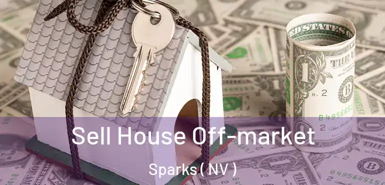  Sell House Off-market Sparks ( NV )