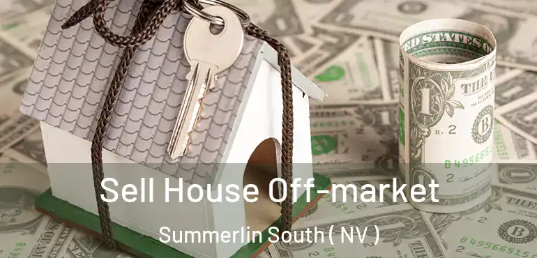  Sell House Off-market Summerlin South ( NV )