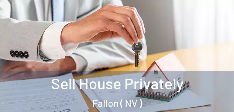  Sell House Privately Fallon ( NV )