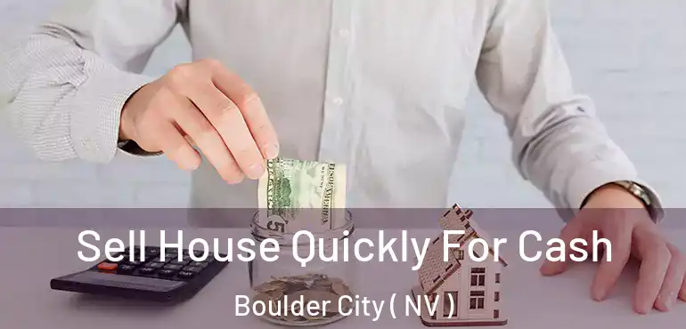  Sell House Quickly For Cash Boulder City ( NV )