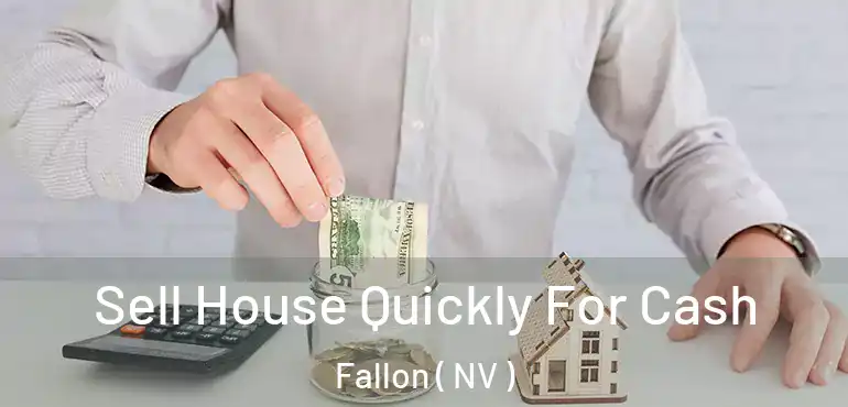  Sell House Quickly For Cash Fallon ( NV )