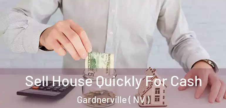  Sell House Quickly For Cash Gardnerville ( NV )