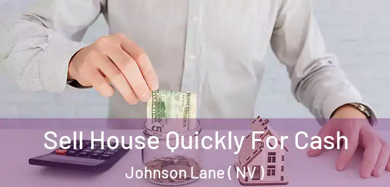  Sell House Quickly For Cash Johnson Lane ( NV )