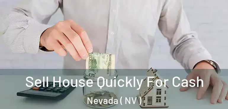  Sell House Quickly For Cash Nevada ( NV )