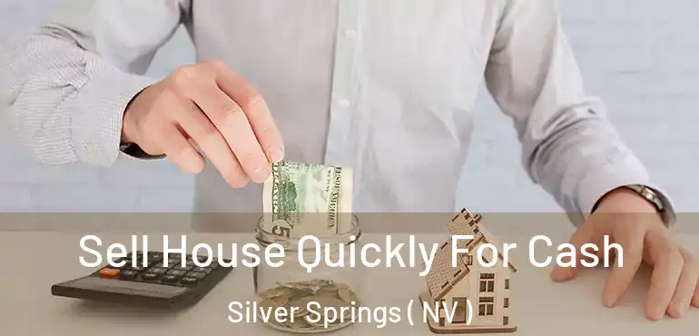  Sell House Quickly For Cash Silver Springs ( NV )