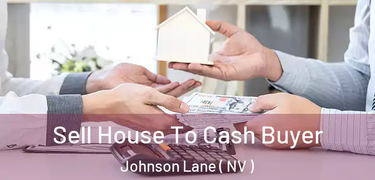  Sell House To Cash Buyer Johnson Lane ( NV )