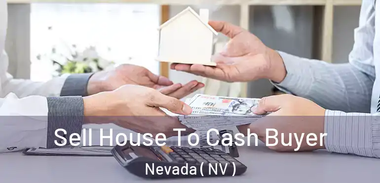  Sell House To Cash Buyer Nevada ( NV )