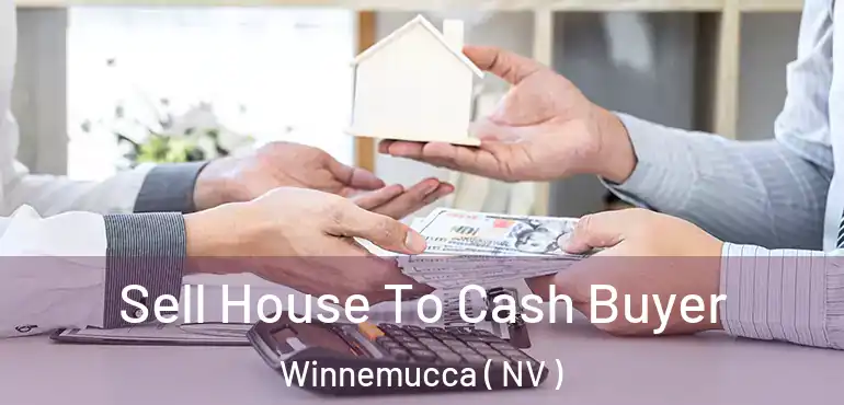  Sell House To Cash Buyer Winnemucca ( NV )