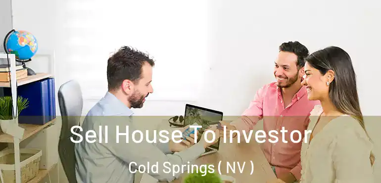  Sell House To Investor Cold Springs ( NV )