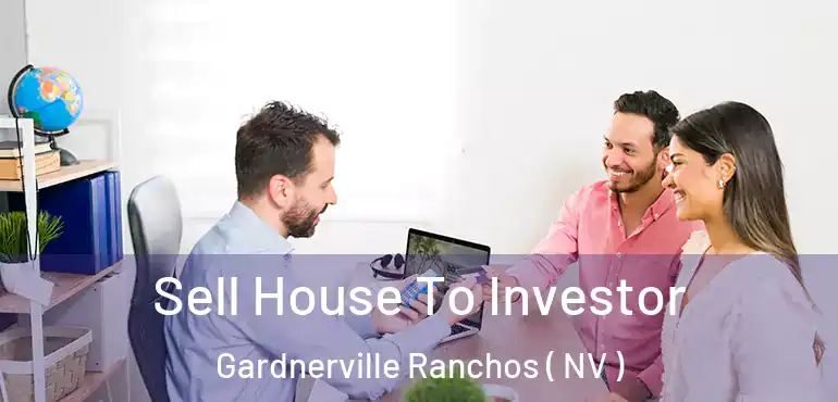  Sell House To Investor Gardnerville Ranchos ( NV )