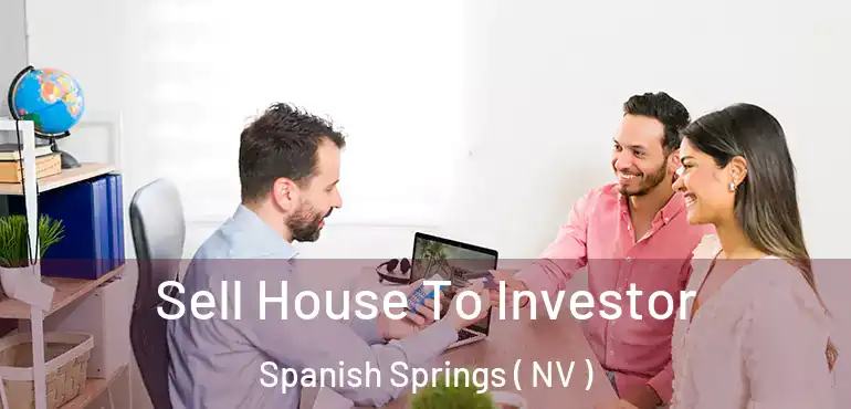  Sell House To Investor Spanish Springs ( NV )