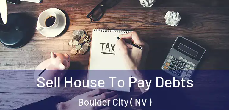  Sell House To Pay Debts Boulder City ( NV )
