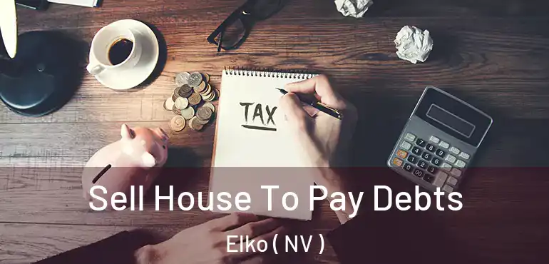  Sell House To Pay Debts Elko ( NV )