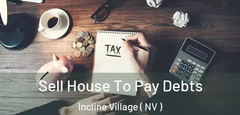  Sell House To Pay Debts Incline Village ( NV )
