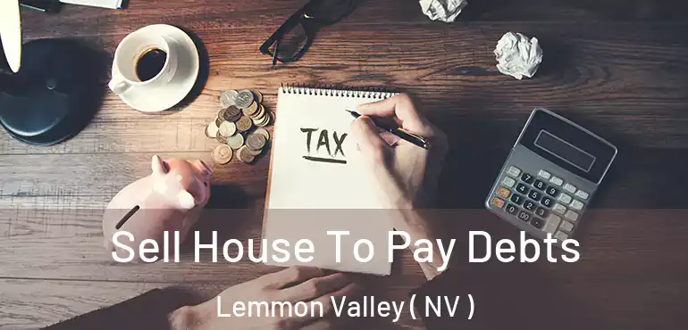  Sell House To Pay Debts Lemmon Valley ( NV )