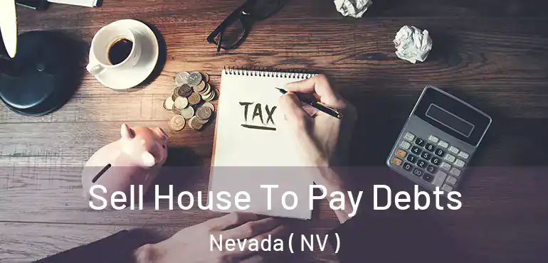  Sell House To Pay Debts Nevada ( NV )