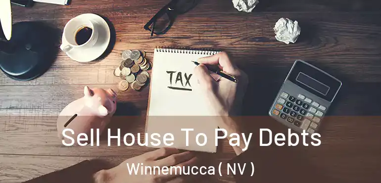  Sell House To Pay Debts Winnemucca ( NV )