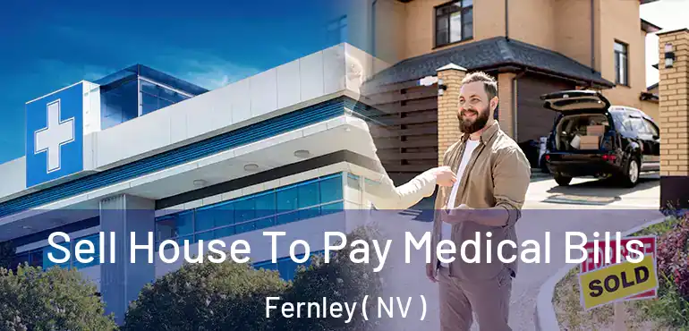  Sell House To Pay Medical Bills Fernley ( NV )