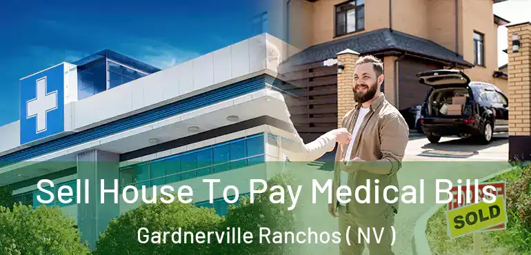  Sell House To Pay Medical Bills Gardnerville Ranchos ( NV )
