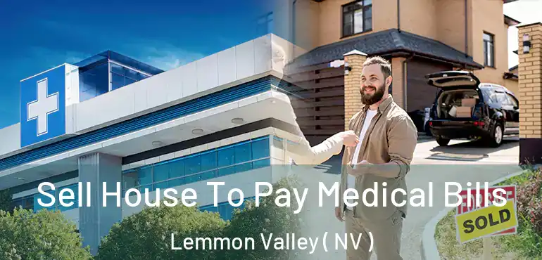  Sell House To Pay Medical Bills Lemmon Valley ( NV )