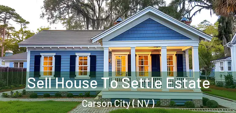  Sell House To Settle Estate Carson City ( NV )