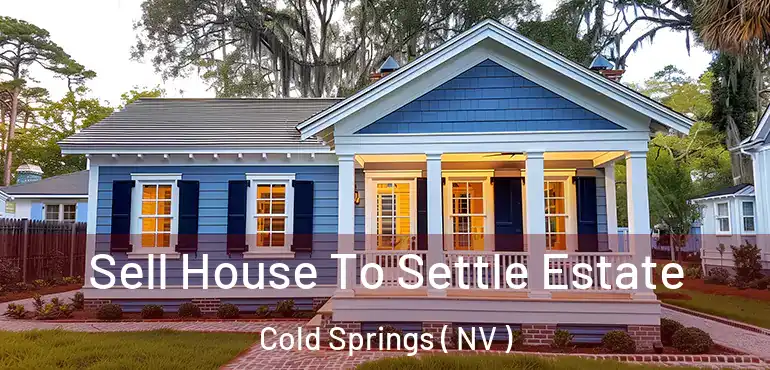  Sell House To Settle Estate Cold Springs ( NV )