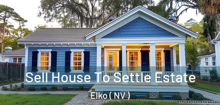  Sell House To Settle Estate Elko ( NV )