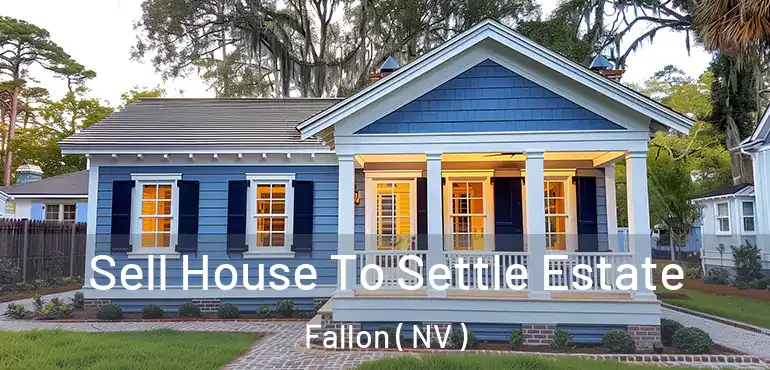  Sell House To Settle Estate Fallon ( NV )