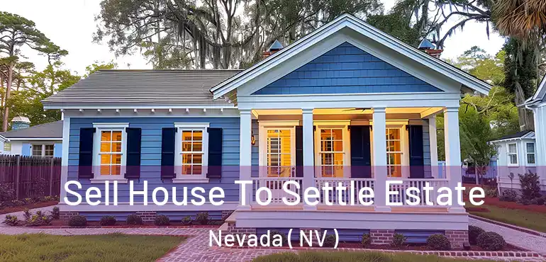  Sell House To Settle Estate Nevada ( NV )